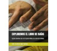 EXPLOREMOS EL LIBRO DE ISAÍAS: GUÍA DIARIA DE ESTUDIO BÍBLICO DEVOCIONAL (Guía de Estudio Bíblico Devocional Diario: Desde Génesis hasta Apocalipsis)