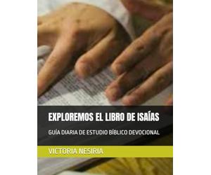 EXPLOREMOS EL LIBRO DE ISAÍAS: GUÍA DIARIA DE ESTUDIO BÍBLICO DEVOCIONAL (Guía de Estudio Bíblico Devocional Diario: Desde Génesis hasta Apocalipsis)