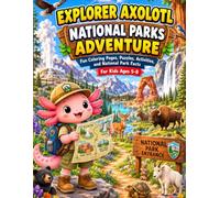 Explorer Axolotl: National Parks Adventure: Fun Coloring Pages, Puzzles, Activities, and National Park Facts for Kids Ages 5-8 (Axolotl Explores America Series.)