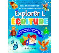 Explorer l’Écriture - Cahier d'Activités Magique pour les Enfants de 5 à 7 Ans: 140+ Activités Ludiques de Graphisme, Alphabet en Script, Mots et Phrases de la Grande Section au Cours Préparatoire