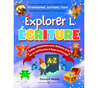Explorer l’Écriture - Cahier d'Activités pour Enfants DYS ou en Difficulté d'Apprentissage: Écriture Adaptée pour Enfants avec Dysgraphie, Autisme, TDAH et Besoins Éducatifs Particuliers