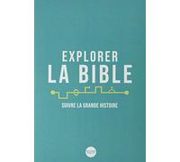 Explorer la Bible. Suivre la grande histoire