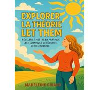EXPLORER LA THÉORIE LET THEM: Révéler Et Mettre En Pratique Les Techniques De Réussite De Mel Robbins