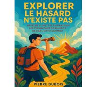 EXPLORER LE HASARD N'EXISTE PAS: Révéler Et Mettre En Pratique Les Techniques De Réussite De Karl Otto Schmidt