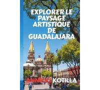 EXPLORER LE PAYSAGE ARTISTIQUE DE GUADALAJARA: Guide bref des musées galeries fresques et espaces créatifs de Guadalajara