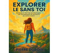 EXPLORER LE SANS TOI: Révéler Et Mettre En Pratique Les Techniques De Réussite De Sofia Conti