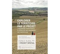 Explorer le territoire par le projet: Volume 5, Explorer le territoire par le projet : l'ingénierie territoriale à l'épreuve des pratiques de conception