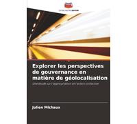 Explorer les perspectives de gouvernance en matière de géolocalisation: Une étude sur l'appropriation et l'action collective