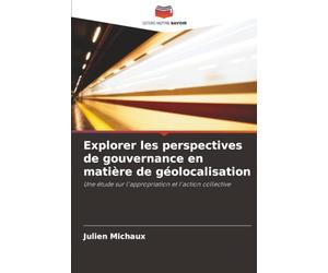 Explorer les perspectives de gouvernance en matière de géolocalisation: Une étude sur l'appropriation et l'action collective