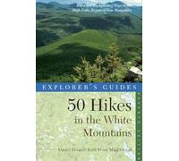 Explorer′s Guide 50 Hikes in the White Mountains 7e - Hikes and Backpacking Trips in the High Peaks Region of New Hampshire’ (Explorer's 50 Hikes)