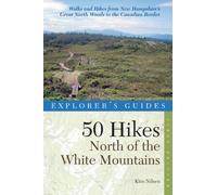 Explorer′s Guide 50 Hikes North of the White Mountains: 0 (Explorer's 50 Hikes)