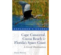 Explorer′s Guide Cape Canaveral, Cocoa Beach and Florida′s Space Coast - A Great Destination 2e: 0 (Explorer's Great Destinations)