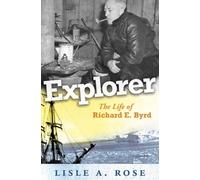 Explorer : The Life of Richard E. Byrd Volume 1