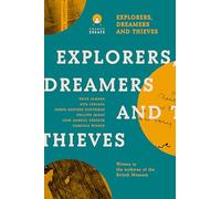 Explorers Dreamers and Thieves: Latin American Writers in the British Museum