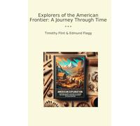 Explorers of the American Frontier: A Journey Through Time (Classic Books)