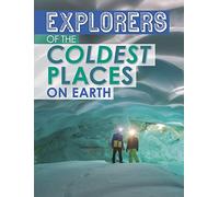 Explorers of the Coldest Places on Earth (Extreme Explorers)