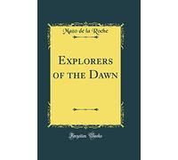 Explorers of the Dawn (Classic Reprint)