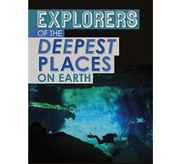 Explorers of the Deepest Places on Earth (Extreme Explorers)