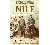 Explorers of the Nile: The Triumph and Tragedy of a Great Victorian Adventure