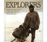 Explorers: The Most Exciting Voyages of Discovery -- From the African Expeditions to the Lunar Landing