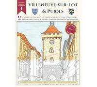 Explorez et coloriez : Un parcours architectural et Historique de Villeneuve-sur-Lot et Pujols: Édition Augmentée avec 53 Dessins : Un Livre de ... (Explore and Colour: South West France)