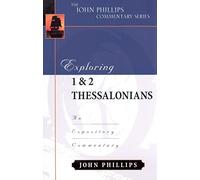 Exploring 1 & 2 Thessalonians (John Phillips Com.): An Expository Commentary (John Phillips Commentary)