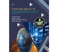 EXPLORING AGENTIC AI Pioneering the Next Frontier in Autonomous DecisionMaking and Machine Learning Applications