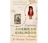 Exploring American Girlhood through 50 Historic Treasures (AASLH Exploring America's Historic Treasures)