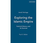 Exploring an Islamic Empire: Fatimid History and Its Sources: v. 7 (Ismaili Heritage)