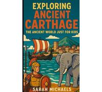 Exploring Ancient Carthage: The Ancient Worlds Just For Kids