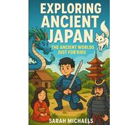 Exploring Ancient Japan: The Ancient Worlds Just For Kids