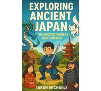 Exploring Ancient Japan: The Ancient Worlds Just For Kids