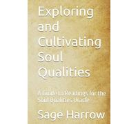 Exploring and Cultivating Soul Qualities: A Guide to Readings for the Soul Qualities Oracle