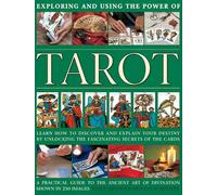 Exploring and using the power of tarot: Learn How to Discover and Explain Your Destiny by Unlocking the Fascinating Secrets of the Cards