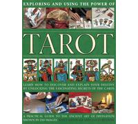 Exploring and using the power of tarot : Learn How to Discover and Explain Your Destiny by Unlocking the Fascinating Secrets of the Cards