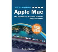 Exploring Apple Mac: Big Sur Edition: The Illustrated, Practical Guide to Using your Mac: 5 (Exploring Tech)