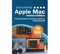 Exploring Apple Mac - Ventura Edition: The Illustrated, Practical Guide to Using MacOS: 5 (Exploring Tech)