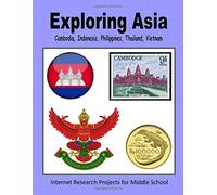 Exploring Asia - Cambodia, Indonesia, Philippines, Thailand, Vietnam (Internet Research Projects for Middle School)