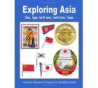 Exploring Asia - China, Japan, North Korea, South Korea, Taiwan (Internet Research Projects for Middle School)