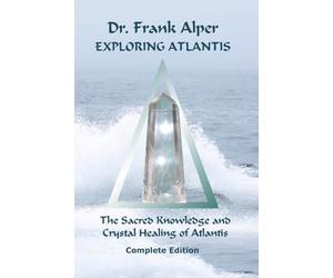 Exploring Atlantis: The Sacred Knowledge and Crystal Healing of Atlantis