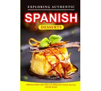 Exploring Authentic Spanish Desserts: Irresistible Recipes to Sweeten Your Palate