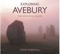 Exploring Avebury : The Essential Guide