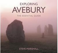 Exploring Avebury: The Essential Guide