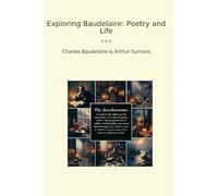Exploring Baudelaire: Poetry and Life (Classic Books)