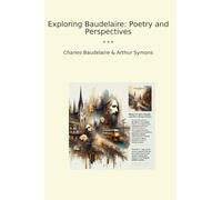 Exploring Baudelaire: Poetry and Perspectives (Classic Books)