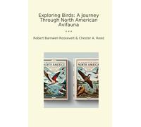 Exploring Birds: A Journey Through North American Avifauna (Classic Books)