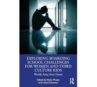 Exploring Boarding School Challenges for Women and Third Culture Kids: Worlds Away from Home