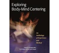 Exploring Body-Mind Centering: An Anthology of Experience and Method: 68 (Io Series)