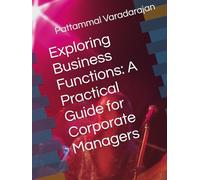 Exploring Business Functions: A Practical Guide for Corporate Managers (Mastering Corporate Culture)