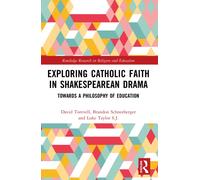 Exploring Catholic Faith in Shakespearean Drama : Towards a Philosophy of Education